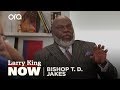 Bishop T. D. Jakes on "Larry King Now" - Full Episode Available in the U.S. on Ora.TV