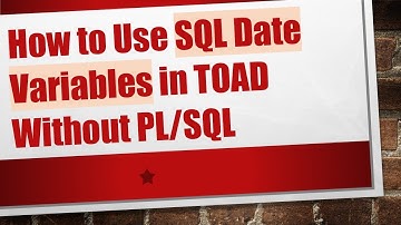 How to Use SQL Date Variables in TOAD Without PL/SQL