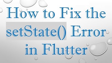 How to Fix the setState() Error in Flutter