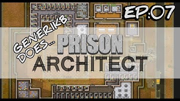 Generikb Does Prison Architect Ep07 - "Let The Bodies Hit The Prison Floor"