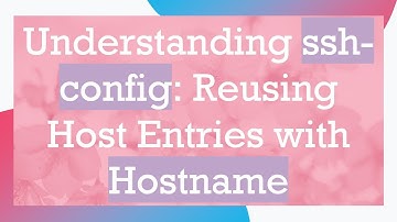 Understanding ssh-config: Reusing Host Entries with Hostname