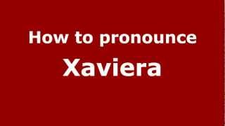 How To Pronounce Xaviera - Pronouncenames.com