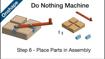 Onshape - Do Nothing Machine - Step 6 - Placing Parts in the Assembly