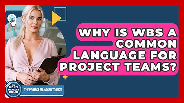 Why Is WBS A Common Language For Project Teams? - The Project Manager Toolkit