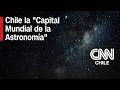 Astrónomo explica: ¿Por qué Chile domina la astronomía mundial?