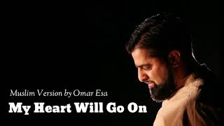 My Heart Will Go On _ Muslim Version by Omar Esa