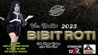 LAGU TERBARU 2023 | BIBIT ROTI VOC. YANIKA | CIPT. MAMIN KEDUNG | ARR MAZ NOER