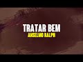 Anselmo Ralph - Tratar Bem (Lyric Video)