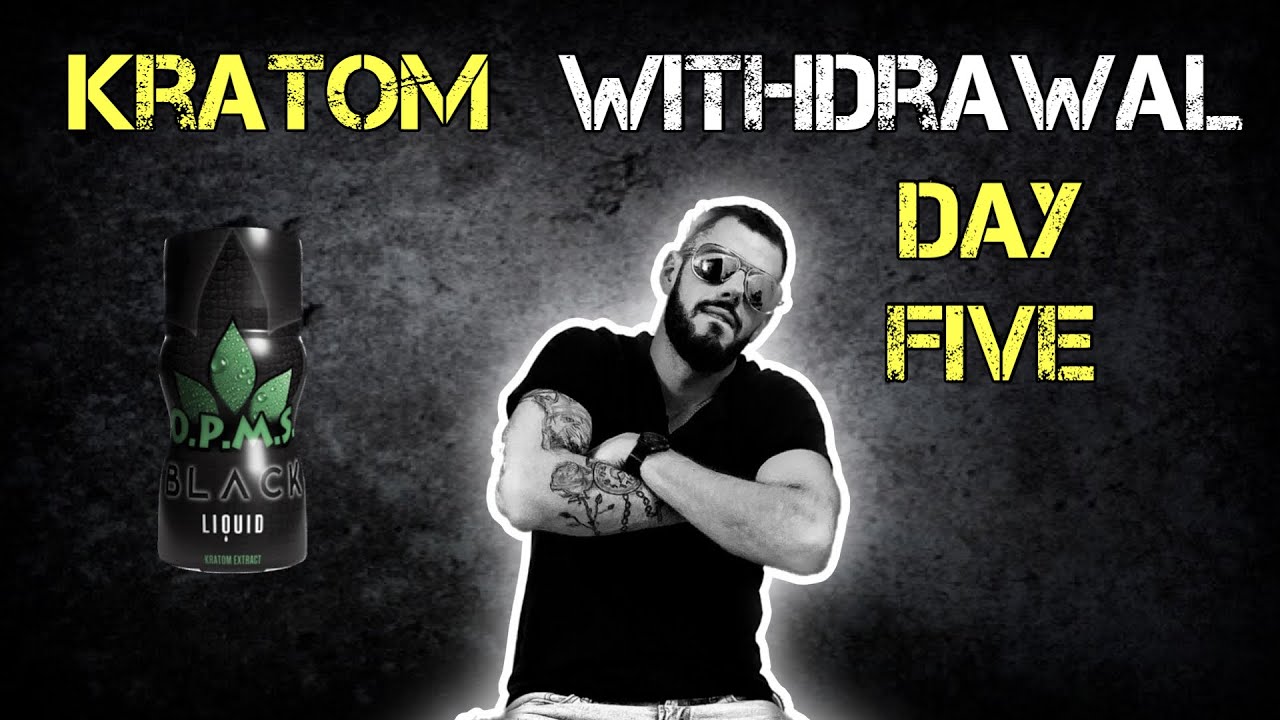 KRATOM WITHDRAWAL day 5 (opms black extract shots)