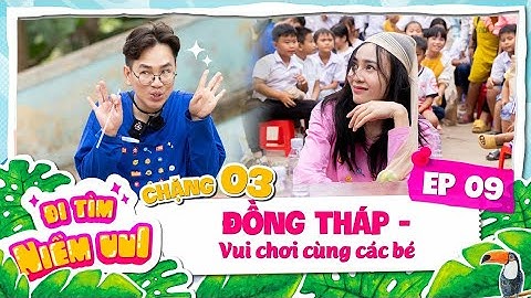 Tập 9: Lan Ngọc cùng Bác sĩ Chuột tạo sân chơi cùng các bé | Chặng 3: Đồng Tháp | Đi tìm niềm vui