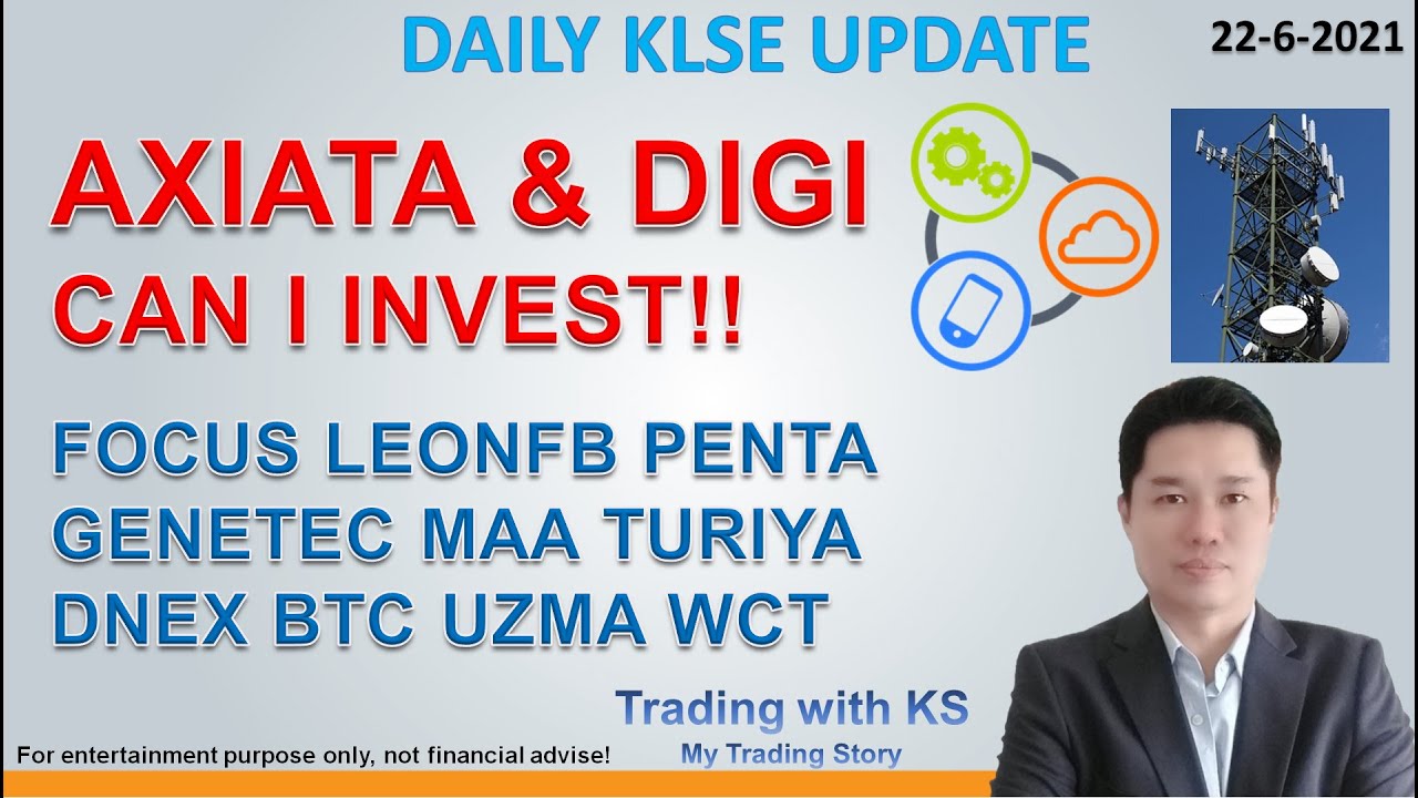 Daily KLSE Update - 22-6-2021 - AXIATA & DIGI CAN I INVEST!! FOCUS LEONFB PENTA GENETEC MAA DNEX