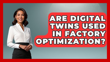 Are Digital Twins Used in Factory Optimization? | Industrial Tech Insights News