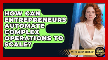 How Can Entrepreneurs Automate Complex Operations To Scale? - College Dropout Millionaire
