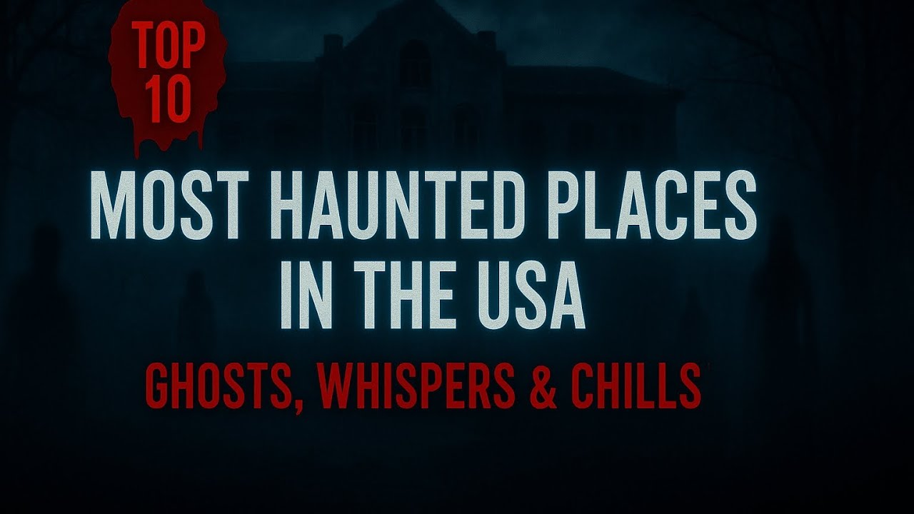 Top 10 Haunted Places in the USA: Ghosts, Whispers, and Chills!