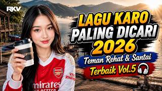LAGU KARO PALING DICARI 2026 - Teman Rehat & Santai Terbaik Vol.5🎧