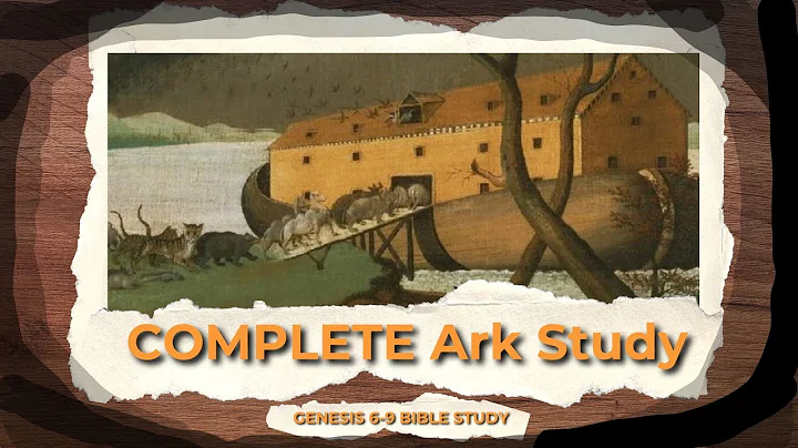 Noah's Ark Complete Study - Genesis 6-9 Bible Study