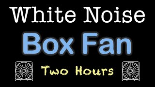 BOX FAN  White Noise  2 Hours