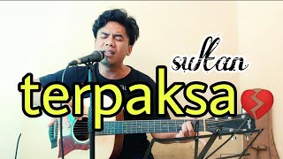 terpaksa - sultan ( cover amrinal rasadi )