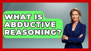 What Is Abductive Reasoning? - Law School Prep Hub