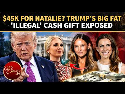 Trump’s ‘ILLEGAL’ $155K Bonanza EXPOSED? Natalie & Others Get FAT Cash Gifts As Lawyer Sounds ALARM