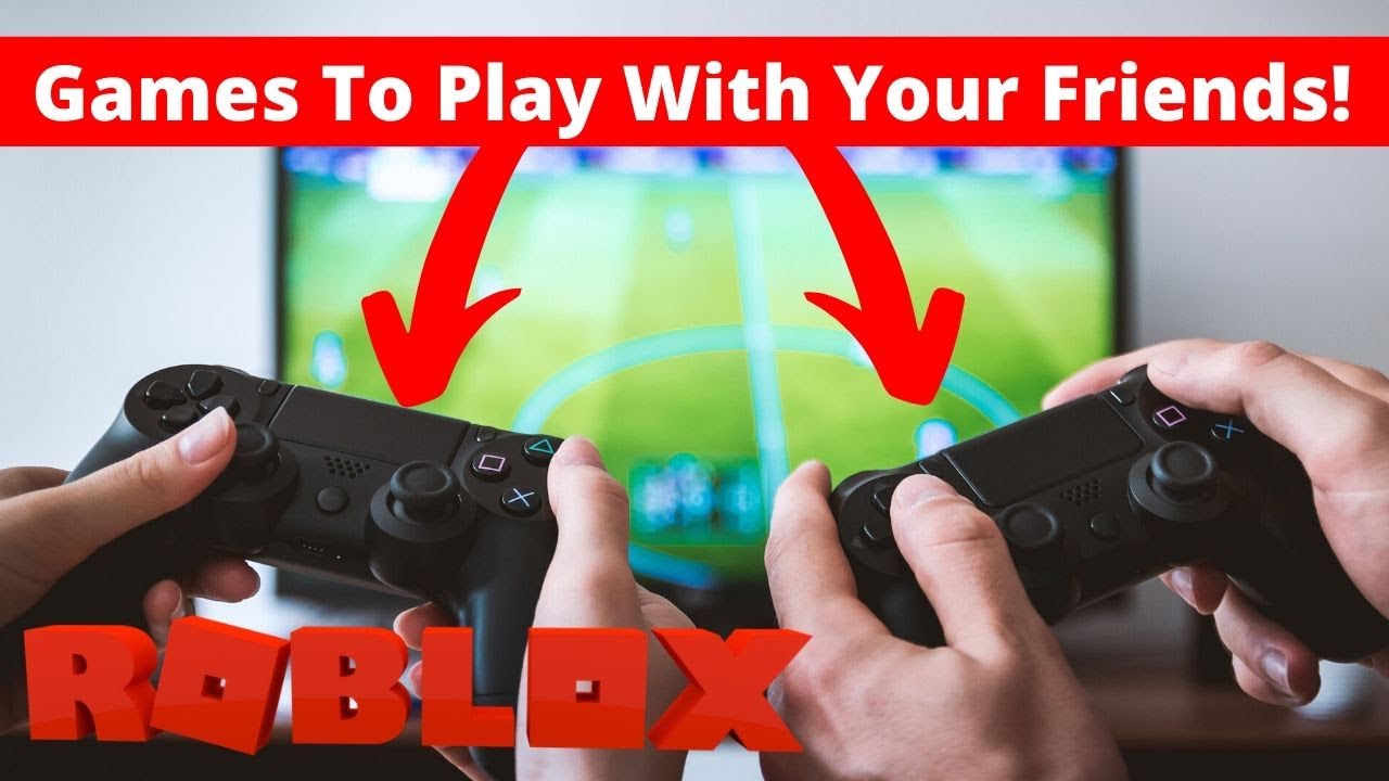Best Games To Play With Your Friends In ROBLOX! - YouTube