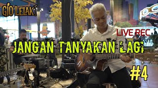 #4 -- JANGAN TANYAKAN LAGI -- GIO LELAKI & THE BAND