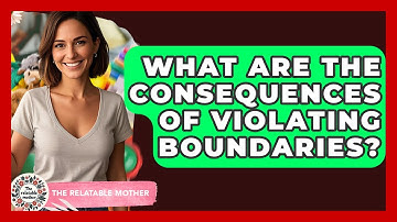 What Are The Consequences Of Violating Boundaries? - The Relatable Mother