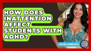 How Does Inattention Affect Students With ADHD? - Accessible Learning For All