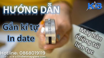 Hướng dẫn gắn kí tự in date cho Máy hàn miệng túi liên tục