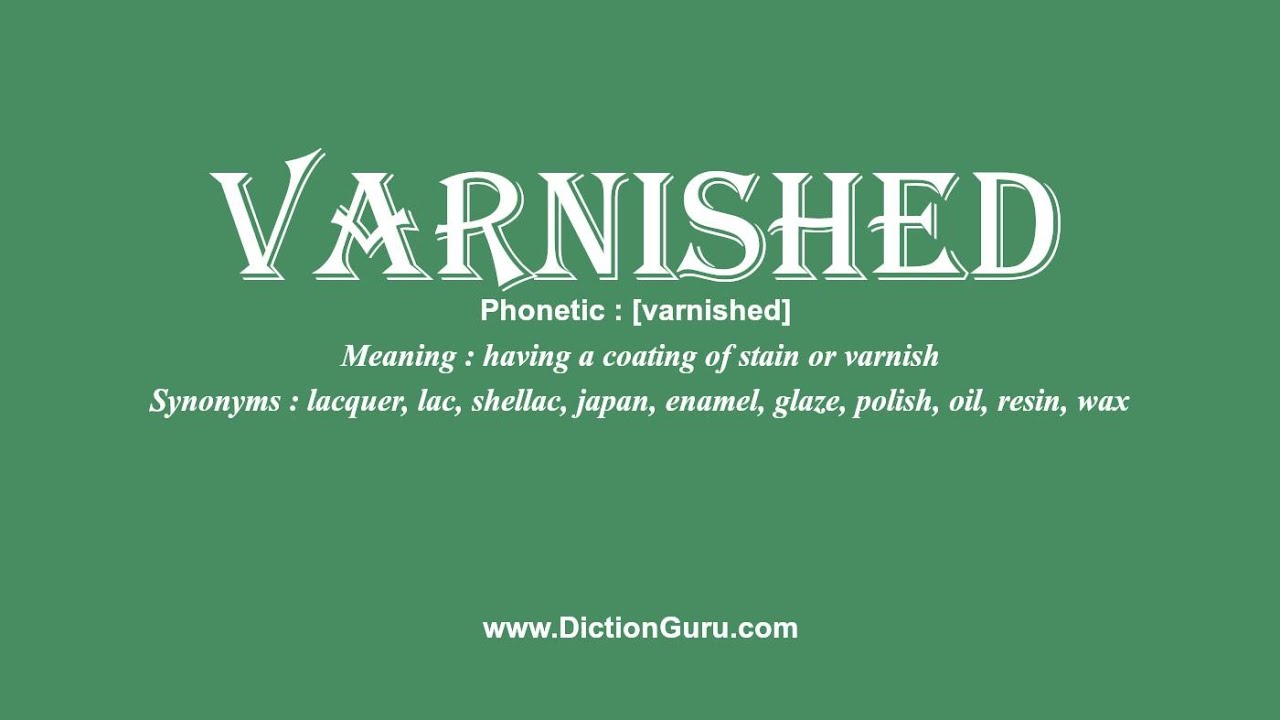 How to Pronounce varnished with Meaning, Phonetic, Synonyms and ...