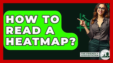 How To Read A Heatmap? - The Friendly Statistician