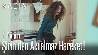 Şirin'den akılalmaz hareket! - Kadın 5. Bölüm