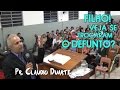 Pr. Claudio Duarte: Filho! Veja se trocaram o defunto