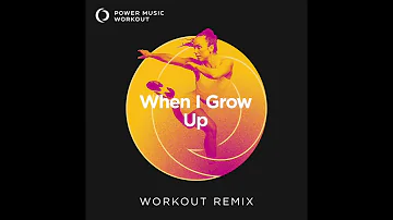 When I Grow Up (Workout Remix) by Power Music Workout [150 BPM]