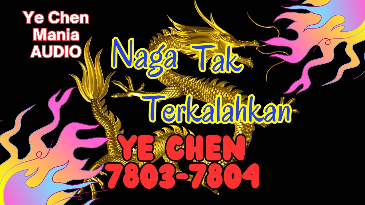AUDIO YE CHEN Bab 7803-7804 Naga Tak Terkalahkan.
