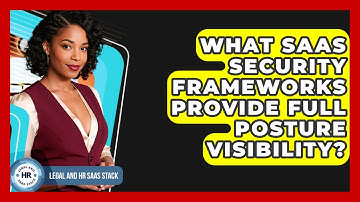 What SaaS Security Frameworks Provide Full Posture Visibility? - Legal And HR SaaS Stack