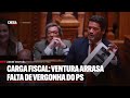 Carga fiscal ventura arrasa falta de vergonha do ps