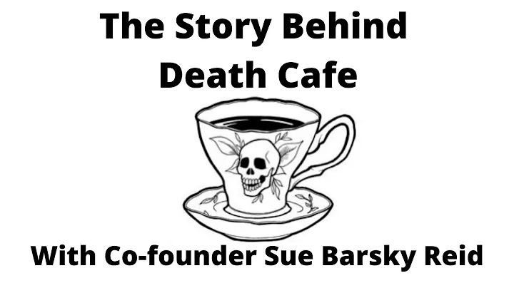 The Story Behind Death Cafe with co founder Susan ...