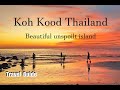 4k  koh kood thailand  beautiful unspoilt island  travel guide  2023