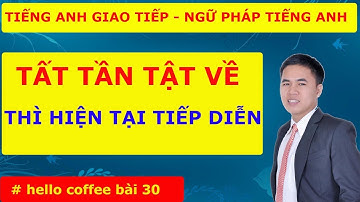 Tất Tần Tật Thì Hiện Tại Tiếp Diễn Trong Tiếng Anh - Hello Coffee Bài 30