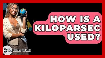 How Is A Kiloparsec Used? - Physics Frontier