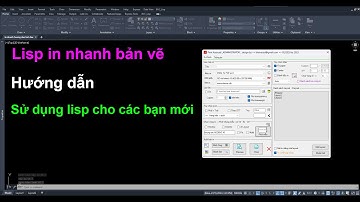 Lisp in bản vẽ final_5 - Hướng dẫn in