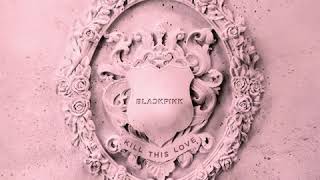 BLACKPINK - 1. Kill This Love (Audio) [KILL THIS LOVE]