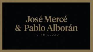 TU FRIALDAD - José Mercé & Pablo Alborán