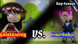 GALATASARAY VS FENERBAHÇE RAP SAVAŞI//GACHA LİFE