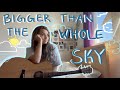 Bigger than the whole sky  taylor swift cover