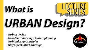 A lecture on : What is Urban Design? | Edu-Archs