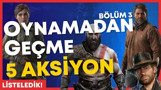 Oynamadan Geçme Bölüm 3: 5 Aksiyon-Macera Oyunu