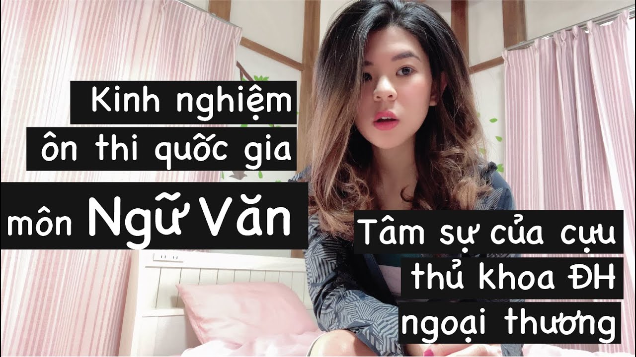 Phương pháp học văn hiệu quả | Mình đã luyện thi môn văn như thế nào?| Tâm sự của cựu thủ khoa ĐH Ngoại Thương Hcm