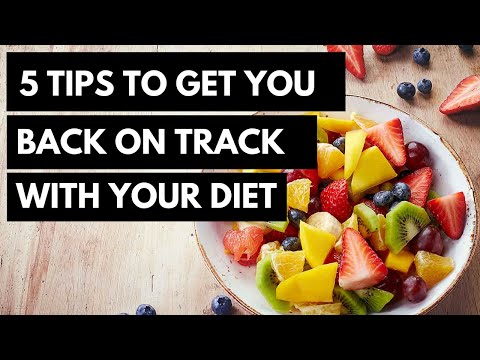 5 Tips to get you back on track with your diet | Dieting Tips